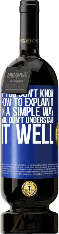 49,95 € Free Shipping | Red Wine Premium Edition MBS® Reserve If you don't know how to explain it in a simple way, you don't understand it well Blue Label. Customizable label Reserve 12 Months Harvest 2016 Tempranillo