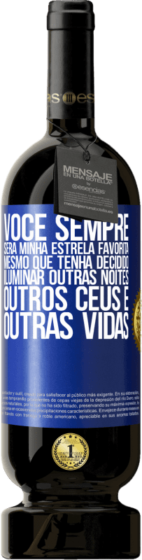 49,95 € Envio grátis | Vinho tinto Edição Premium MBS® Reserva Você sempre será minha estrela favorita, mesmo que tenha decidido iluminar outras noites, outros céus e outras vidas Etiqueta Azul. Etiqueta personalizável Reserva 12 Meses Colheita 2015 Tempranillo