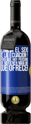 49,95 € Envío gratis | Vino Tinto Edición Premium MBS® Reserva Elimina el sexo de la ecuación y verás que hay personas que no tienen nada más que ofrecer Etiqueta Azul. Etiqueta personalizable Reserva 12 Meses Cosecha 2014 Tempranillo