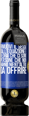 49,95 € Spedizione Gratuita | Vino rosso Edizione Premium MBS® Riserva Rimuovi il sesso dall'equazione e vedrai che ci sono persone che non hanno nient'altro da offrire Etichetta Blu. Etichetta personalizzabile Riserva 12 Mesi Raccogliere 2014 Tempranillo