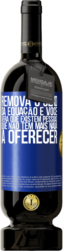 49,95 € Envio grátis | Vinho tinto Edição Premium MBS® Reserva Remova o sexo da equação e você verá que existem pessoas que não têm mais nada a oferecer Etiqueta Azul. Etiqueta personalizável Reserva 12 Meses Colheita 2015 Tempranillo