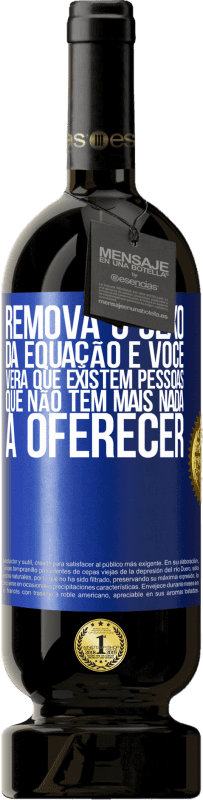 49,95 € Envio grátis | Vinho tinto Edição Premium MBS® Reserva Remova o sexo da equação e você verá que existem pessoas que não têm mais nada a oferecer Etiqueta Azul. Etiqueta personalizável Reserva 12 Meses Colheita 2016 Tempranillo