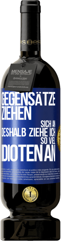 49,95 € Kostenloser Versand | Rotwein Premium Ausgabe MBS® Reserve Gegensätze ziehen sich an. Deshalb ziehe ich so viel Idioten an Blaue Markierung. Anpassbares Etikett Reserve 12 Monate Ernte 2015 Tempranillo