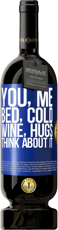 49,95 € Free Shipping | Red Wine Premium Edition MBS® Reserve You, me, bed, cold, wine, hugs. Think about it Blue Label. Customizable label Reserve 12 Months Harvest 2015 Tempranillo