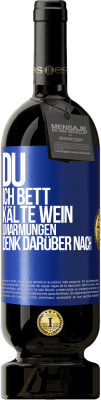 49,95 € Kostenloser Versand | Rotwein Premium Ausgabe MBS® Reserve Du, ich Bett, Kälte Wein, Umarmungen. Denk darüber nach Blaue Markierung. Anpassbares Etikett Reserve 12 Monate Ernte 2016 Tempranillo