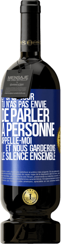 49,95 € Envoi gratuit | Vin rouge Édition Premium MBS® Réserve Et si un jour tu n'as pas envie de parler à personne, appelle-moi et nous garderons le silence ensemble Étiquette Bleue. Étiquette personnalisable Réserve 12 Mois Récolte 2015 Tempranillo