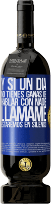 49,95 € Envío gratis | Vino Tinto Edición Premium MBS® Reserva Y si un día no tienes ganas de hablar con nadie, llámame, estaremos en silencio Etiqueta Azul. Etiqueta personalizable Reserva 12 Meses Cosecha 2016 Tempranillo