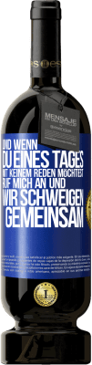 49,95 € Kostenloser Versand | Rotwein Premium Ausgabe MBS® Reserve Und wenn du eines Tages mit keinem reden möchtest, ruf mich an und wir schweigen gemeinsam Blaue Markierung. Anpassbares Etikett Reserve 12 Monate Ernte 2015 Tempranillo