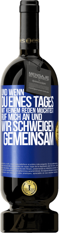 49,95 € Kostenloser Versand | Rotwein Premium Ausgabe MBS® Reserve Und wenn du eines Tages mit keinem reden möchtest, ruf mich an und wir schweigen gemeinsam Blaue Markierung. Anpassbares Etikett Reserve 12 Monate Ernte 2015 Tempranillo