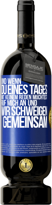 49,95 € Kostenloser Versand | Rotwein Premium Ausgabe MBS® Reserve Und wenn du eines Tages mit keinem reden möchtest, ruf mich an und wir schweigen gemeinsam Blaue Markierung. Anpassbares Etikett Reserve 12 Monate Ernte 2016 Tempranillo