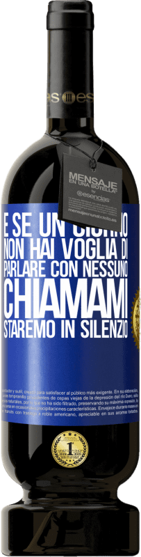 49,95 € Spedizione Gratuita | Vino rosso Edizione Premium MBS® Riserva E se un giorno non hai voglia di parlare con nessuno, chiamami, staremo in silenzio Etichetta Blu. Etichetta personalizzabile Riserva 12 Mesi Raccogliere 2015 Tempranillo