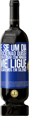 49,95 € Envio grátis | Vinho tinto Edição Premium MBS® Reserva E se um dia você não quiser conversar com ninguém, me ligue, ficaremos em silêncio Etiqueta Azul. Etiqueta personalizável Reserva 12 Meses Colheita 2016 Tempranillo