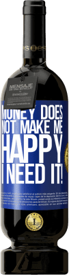 49,95 € Free Shipping | Red Wine Premium Edition MBS® Reserve Money does not make me happy. I need it! Blue Label. Customizable label Reserve 12 Months Harvest 2016 Tempranillo