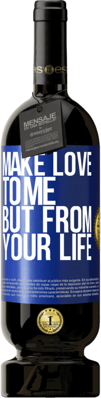 49,95 € Free Shipping | Red Wine Premium Edition MBS® Reserve Make love to me, but from your life Blue Label. Customizable label Reserve 12 Months Harvest 2014 Tempranillo