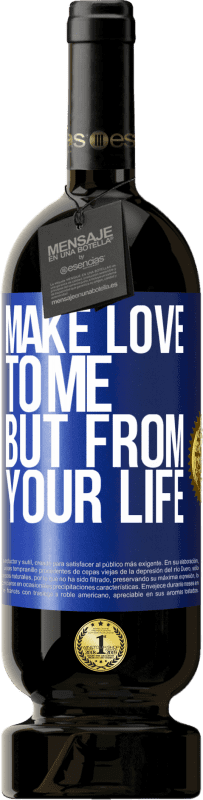 49,95 € Free Shipping | Red Wine Premium Edition MBS® Reserve Make love to me, but from your life Blue Label. Customizable label Reserve 12 Months Harvest 2015 Tempranillo