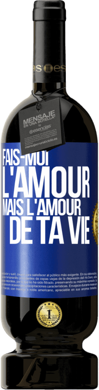 49,95 € Envoi gratuit | Vin rouge Édition Premium MBS® Réserve Fais-moi l'amour mais l'amour de ta vie Étiquette Bleue. Étiquette personnalisable Réserve 12 Mois Récolte 2015 Tempranillo