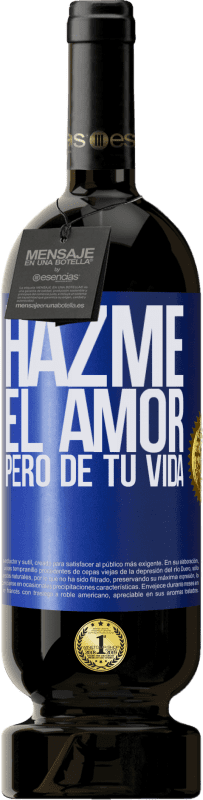 49,95 € Envío gratis | Vino Tinto Edición Premium MBS® Reserva Hazme el amor, pero de tu vida Etiqueta Azul. Etiqueta personalizable Reserva 12 Meses Cosecha 2015 Tempranillo