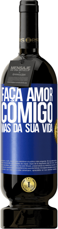 49,95 € Envio grátis | Vinho tinto Edição Premium MBS® Reserva Faça amor comigo, mas da sua vida Etiqueta Azul. Etiqueta personalizável Reserva 12 Meses Colheita 2015 Tempranillo