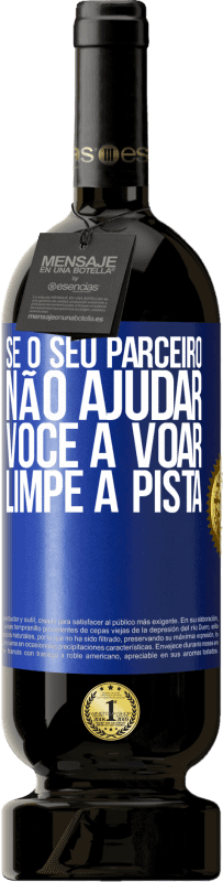 49,95 € Envio grátis | Vinho tinto Edição Premium MBS® Reserva Se o seu parceiro não ajudar você a voar, limpe a pista Etiqueta Azul. Etiqueta personalizável Reserva 12 Meses Colheita 2015 Tempranillo