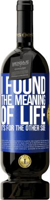 49,95 € 送料無料 | 赤ワイン プレミアム版 MBS® 予約する 人生の意味を見つけました。それは向こう側です 青いタグ. カスタマイズ可能なラベル 予約する 12 月 収穫 2016 Tempranillo