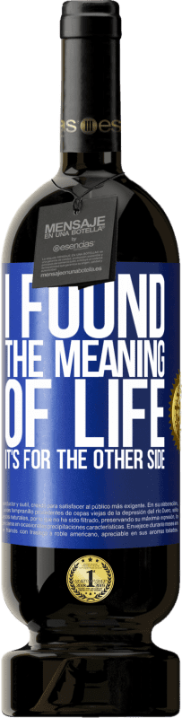 49,95 € 送料無料 | 赤ワイン プレミアム版 MBS® 予約する 人生の意味を見つけました。それは向こう側です 青いタグ. カスタマイズ可能なラベル 予約する 12 月 収穫 2016 Tempranillo