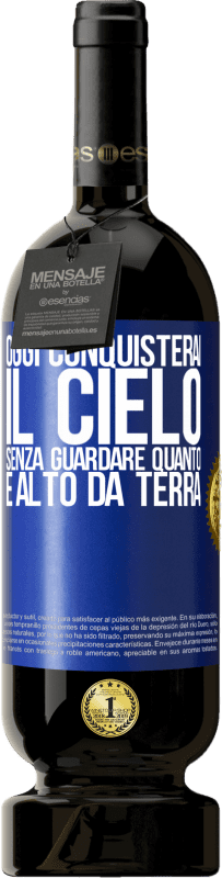 49,95 € Spedizione Gratuita | Vino rosso Edizione Premium MBS® Riserva Oggi conquisterai il cielo, senza guardare quanto è alto da terra Etichetta Blu. Etichetta personalizzabile Riserva 12 Mesi Raccogliere 2016 Tempranillo