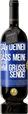 49,95 € Kostenloser Versand | Rotwein Premium Ausgabe MBS® Reserve Sag deinem Stolz, dass meine Würde ihm Grüße sendet Blaue Markierung. Anpassbares Etikett Reserve 12 Monate Ernte 2015 Tempranillo