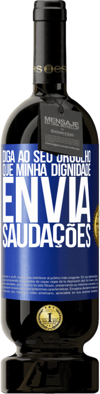 49,95 € Envio grátis | Vinho tinto Edição Premium MBS® Reserva Diga ao seu orgulho que minha dignidade envia saudações Etiqueta Azul. Etiqueta personalizável Reserva 12 Meses Colheita 2015 Tempranillo