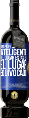 49,95 € Envío gratis | Vino Tinto Edición Premium MBS® Reserva Si eres el más inteligente del lugar, estas en el lugar equivocado Etiqueta Azul. Etiqueta personalizable Reserva 12 Meses Cosecha 2016 Tempranillo