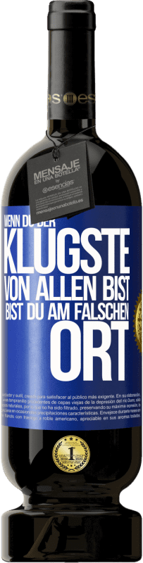 49,95 € Kostenloser Versand | Rotwein Premium Ausgabe MBS® Reserve Wenn du der klügste von allen bist, bist du am falschen Ort Blaue Markierung. Anpassbares Etikett Reserve 12 Monate Ernte 2015 Tempranillo