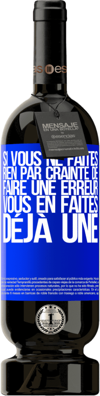 49,95 € Envoi gratuit | Vin rouge Édition Premium MBS® Réserve Si vous ne faites rien par crainte de faire une erreur, vous en faites déjà une Étiquette Bleue. Étiquette personnalisable Réserve 12 Mois Récolte 2016 Tempranillo