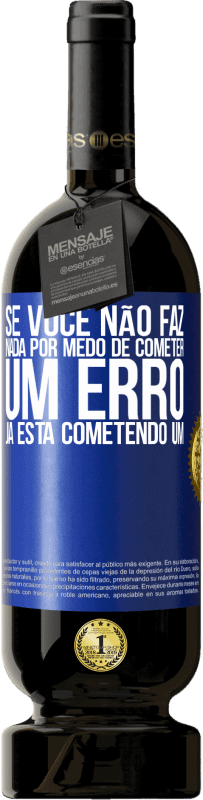 49,95 € Envio grátis | Vinho tinto Edição Premium MBS® Reserva Se você não faz nada por medo de cometer um erro, já está cometendo um Etiqueta Azul. Etiqueta personalizável Reserva 12 Meses Colheita 2015 Tempranillo