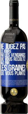 49,95 € Envoi gratuit | Vin rouge Édition Premium MBS® Réserve Ne jugez pas les jours par les vendanges que vous récoltez mais par les graines que vous plantez Étiquette Bleue. Étiquette personnalisable Réserve 12 Mois Récolte 2015 Tempranillo