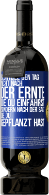 49,95 € Kostenloser Versand | Rotwein Premium Ausgabe MBS® Reserve Beurteile den Tag nicht nach der Ernte, die du einfährst, sondern nach der Saat, die du gepflanzt hast Blaue Markierung. Anpassbares Etikett Reserve 12 Monate Ernte 2015 Tempranillo