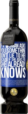 49,95 € 免费送货 | 红酒 高级版 MBS® 预订 如果女人问你某事，不要对她说谎，因为如果她问你，她已经知道 蓝色标签. 可自定义的标签 预订 12 个月 收成 2016 Tempranillo