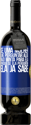 49,95 € Envio grátis | Vinho tinto Edição Premium MBS® Reserva Se uma mulher lhe perguntar algo, não minta para ela, porque se ela perguntar, ela já sabe Etiqueta Azul. Etiqueta personalizável Reserva 12 Meses Colheita 2014 Tempranillo