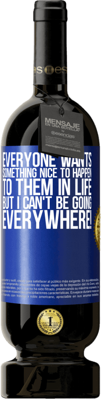49,95 € 送料無料 | 赤ワイン プレミアム版 MBS® 予約する 誰もが人生で彼らに何か素敵なことが起こることを望んでいますが、私はどこにでも行くことができません！ 青いタグ. カスタマイズ可能なラベル 予約する 12 月 収穫 2016 Tempranillo