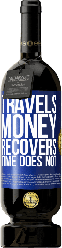 49,95 € Free Shipping | Red Wine Premium Edition MBS® Reserve Travels. Money recovers, time does not Blue Label. Customizable label Reserve 12 Months Harvest 2016 Tempranillo