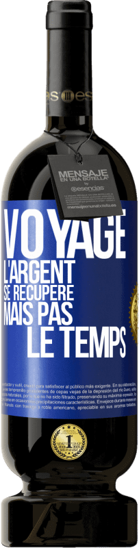 49,95 € Envoi gratuit | Vin rouge Édition Premium MBS® Réserve Voyage. L'argent se récupère, mais pas le temps Étiquette Bleue. Étiquette personnalisable Réserve 12 Mois Récolte 2015 Tempranillo