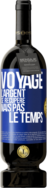 49,95 € Envoi gratuit | Vin rouge Édition Premium MBS® Réserve Voyage. L'argent se récupère, mais pas le temps Étiquette Bleue. Étiquette personnalisable Réserve 12 Mois Récolte 2016 Tempranillo