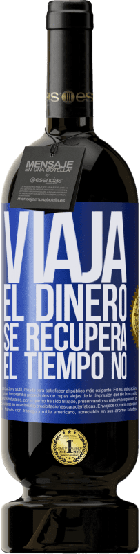 49,95 € Envío gratis | Vino Tinto Edición Premium MBS® Reserva Viaja. El dinero se recupera, el tiempo no Etiqueta Azul. Etiqueta personalizable Reserva 12 Meses Cosecha 2015 Tempranillo