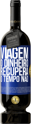 49,95 € Envio grátis | Vinho tinto Edição Premium MBS® Reserva Viagem O dinheiro recupera, o tempo não Etiqueta Azul. Etiqueta personalizável Reserva 12 Meses Colheita 2016 Tempranillo
