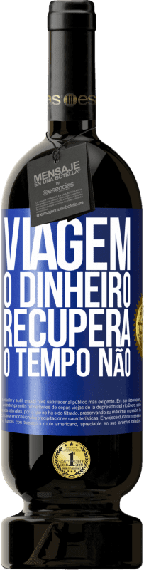 49,95 € Envio grátis | Vinho tinto Edição Premium MBS® Reserva Viagem O dinheiro recupera, o tempo não Etiqueta Azul. Etiqueta personalizável Reserva 12 Meses Colheita 2015 Tempranillo