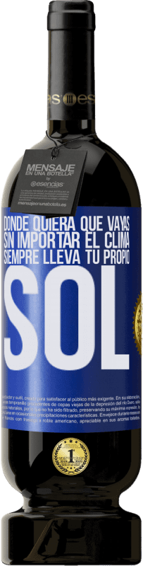 49,95 € Envío gratis | Vino Tinto Edición Premium MBS® Reserva Donde quiera que vayas, sin importar el clima, siempre lleva tu propio sol Etiqueta Azul. Etiqueta personalizable Reserva 12 Meses Cosecha 2015 Tempranillo