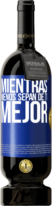 49,95 € Envío gratis | Vino Tinto Edición Premium MBS® Reserva Mientras menos sepan de ti, mejor Etiqueta Azul. Etiqueta personalizable Reserva 12 Meses Cosecha 2015 Tempranillo