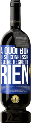 49,95 € Envoi gratuit | Vin rouge Édition Premium MBS® Réserve A quoi bon de se confesser si je ne regrette rien Étiquette Bleue. Étiquette personnalisable Réserve 12 Mois Récolte 2016 Tempranillo