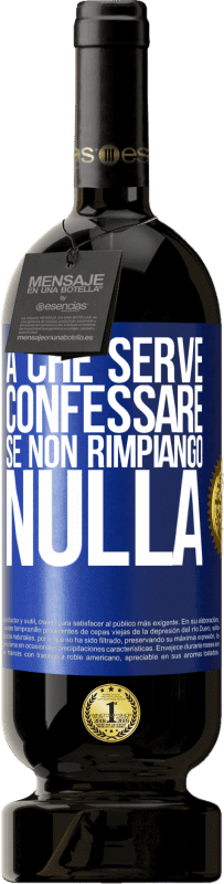 49,95 € Spedizione Gratuita | Vino rosso Edizione Premium MBS® Riserva A che serve confessare se non rimpiango nulla Etichetta Blu. Etichetta personalizzabile Riserva 12 Mesi Raccogliere 2015 Tempranillo