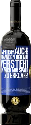 49,95 € Kostenloser Versand | Rotwein Premium Ausgabe MBS® Reserve Ich brauche jemanden, der mich versteht. Um mich mir später zu erklären Blaue Markierung. Anpassbares Etikett Reserve 12 Monate Ernte 2015 Tempranillo