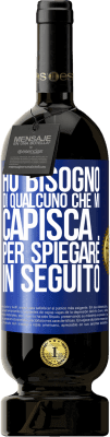 49,95 € Spedizione Gratuita | Vino rosso Edizione Premium MBS® Riserva Ho bisogno di qualcuno che mi capisca ... Per spiegare in seguito Etichetta Blu. Etichetta personalizzabile Riserva 12 Mesi Raccogliere 2016 Tempranillo