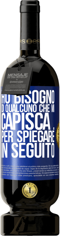 49,95 € Spedizione Gratuita | Vino rosso Edizione Premium MBS® Riserva Ho bisogno di qualcuno che mi capisca ... Per spiegare in seguito Etichetta Blu. Etichetta personalizzabile Riserva 12 Mesi Raccogliere 2015 Tempranillo